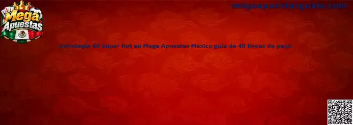 Guía estrategia 40 Super Hot en Mega Apuestas México