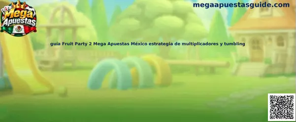 Guía Fruit Party 2 Mega Apuestas México estrategia de multiplicadores y tumbling