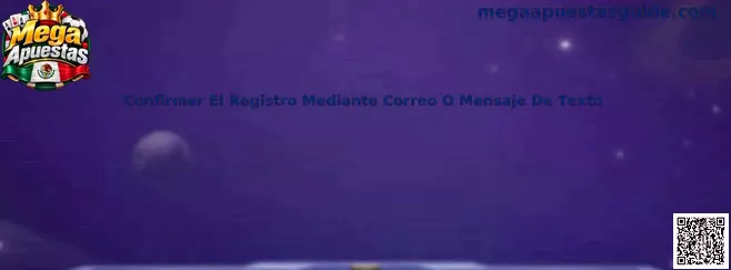 Confirmar El Registro Mediante Correo O Mensaje De Texto en Mega Apuestas