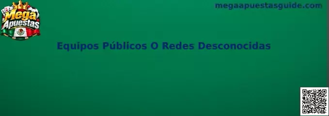 Equipos Públicos O Redes Desconocidas
