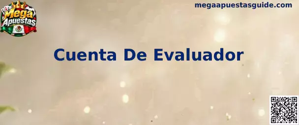 Guía informativa sobre Cuenta De Evaluador en Mega Apuestas