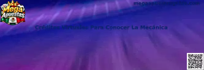 Créditos Virtuales Para Conocer La Mecánica en Mega Apuestas