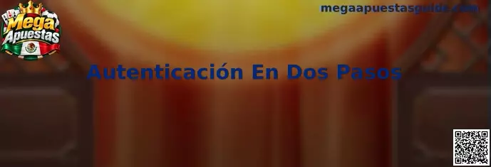 Guía visual de Autenticación En Dos Pasos para proteger una cuenta digital
